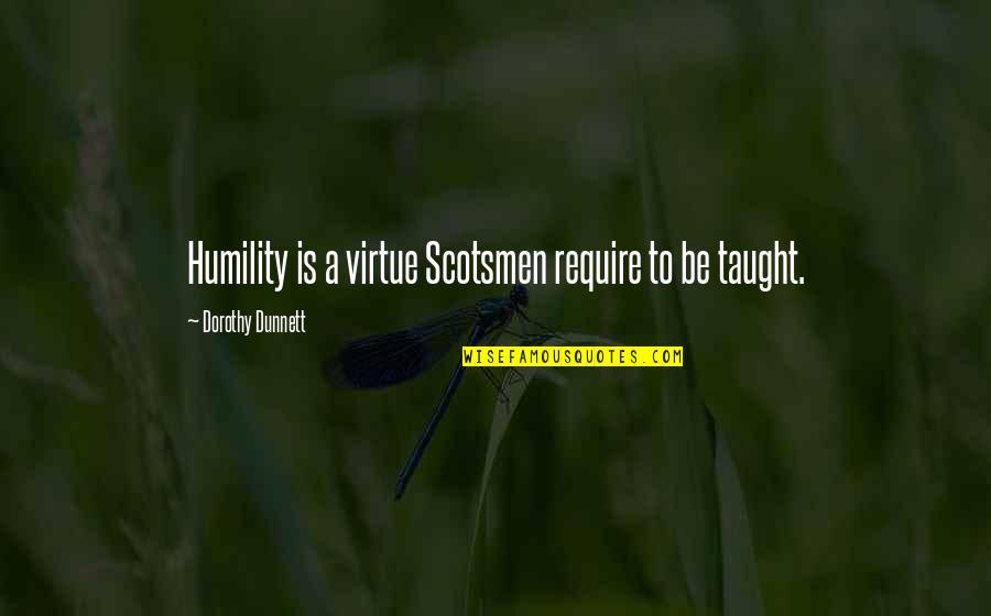 Tourbillions Quotes By Dorothy Dunnett: Humility is a virtue Scotsmen require to be