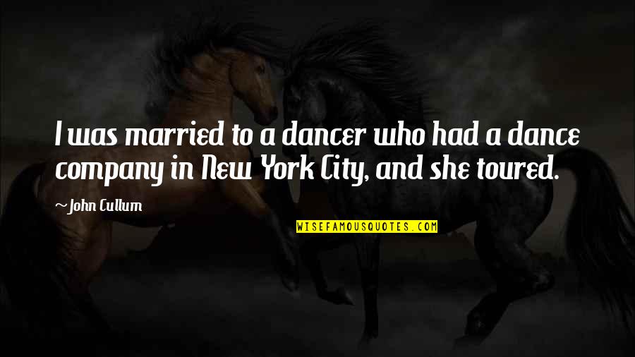 Toured Quotes By John Cullum: I was married to a dancer who had