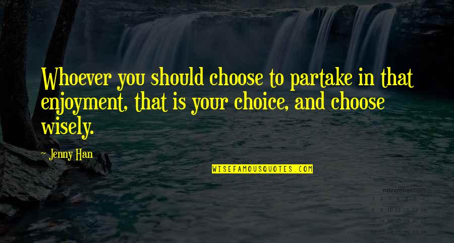 Tourek Mousse Quotes By Jenny Han: Whoever you should choose to partake in that Tourek Mousse Quotes By Jenny Han: Whoever you should choose to partake in that