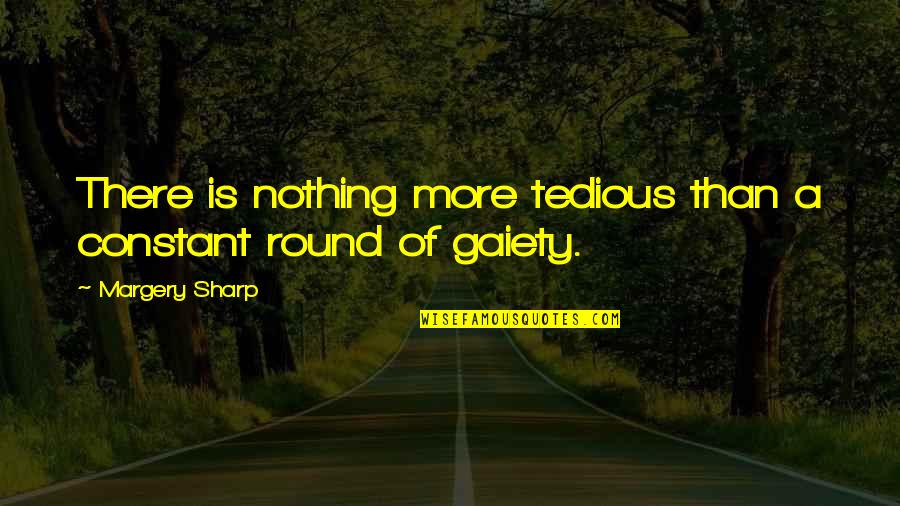 Tourek Mousse Quotes By Margery Sharp: There is nothing more tedious than a constant Tourek Mousse Quotes By Margery Sharp: There is nothing more tedious than a constant