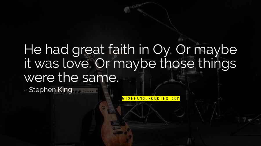 Tourette Quotes By Stephen King: He had great faith in Oy. Or maybe