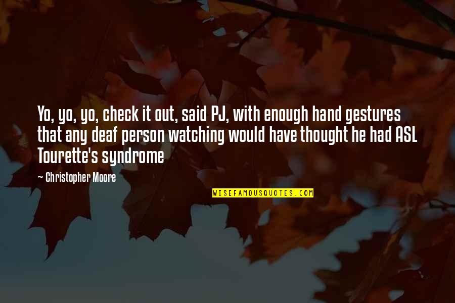 Tourette S Quotes By Christopher Moore: Yo, yo, yo, check it out, said PJ, Tourette S Quotes By Christopher Moore: Yo, yo, yo, check it out, said PJ,