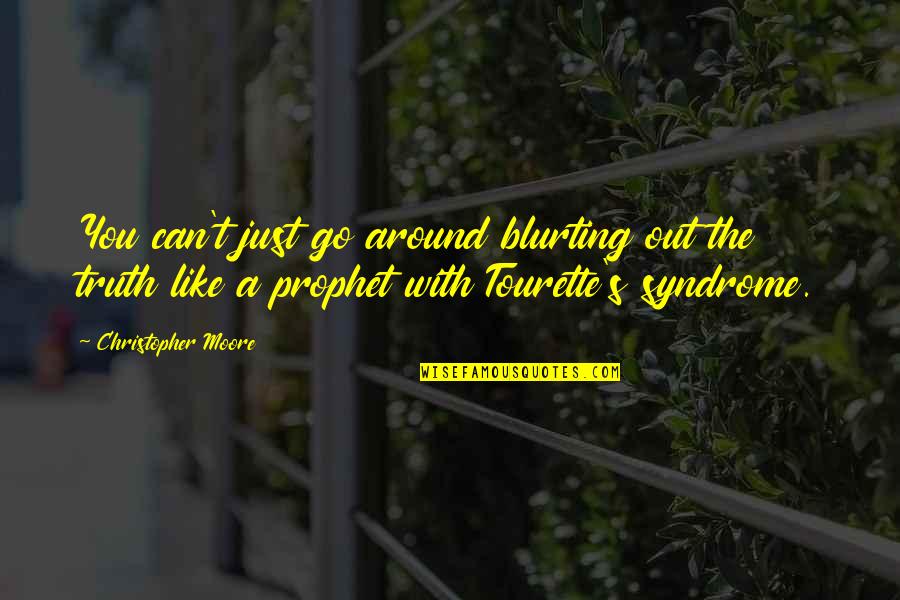 Tourette S Quotes By Christopher Moore: You can't just go around blurting out the Tourette S Quotes By Christopher Moore: You can't just go around blurting out the
