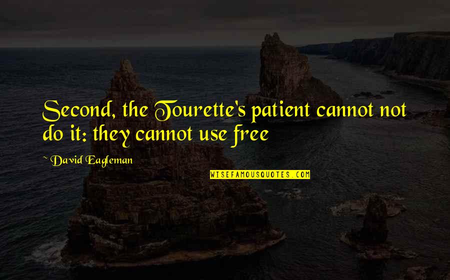 Tourette S Quotes By David Eagleman: Second, the Tourette's patient cannot not do it: