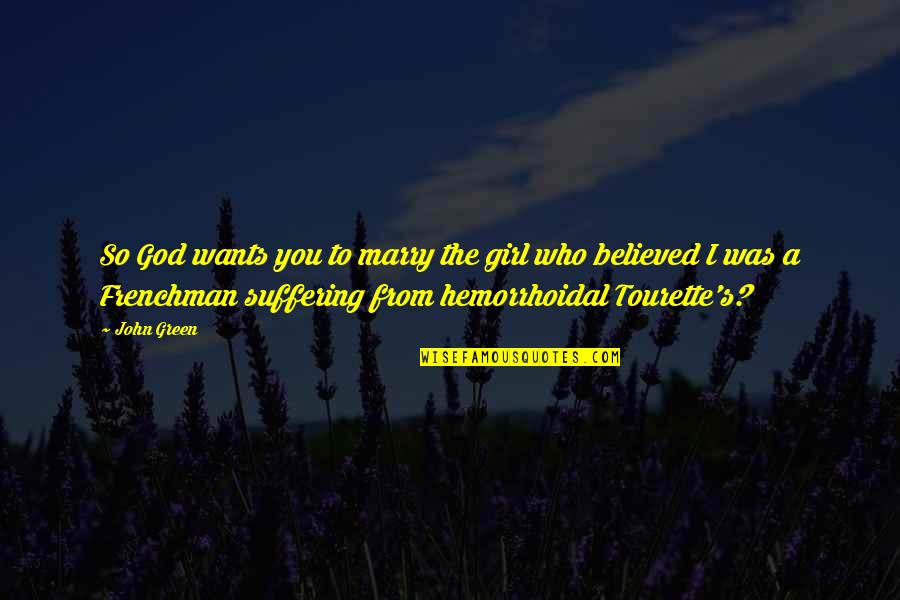 Tourette S Quotes By John Green: So God wants you to marry the girl Tourette S Quotes By John Green: So God wants you to marry the girl