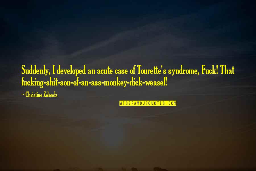 Tourette Syndrome Quotes By Christine Zolendz: Suddenly, I developed an acute case of Tourette's