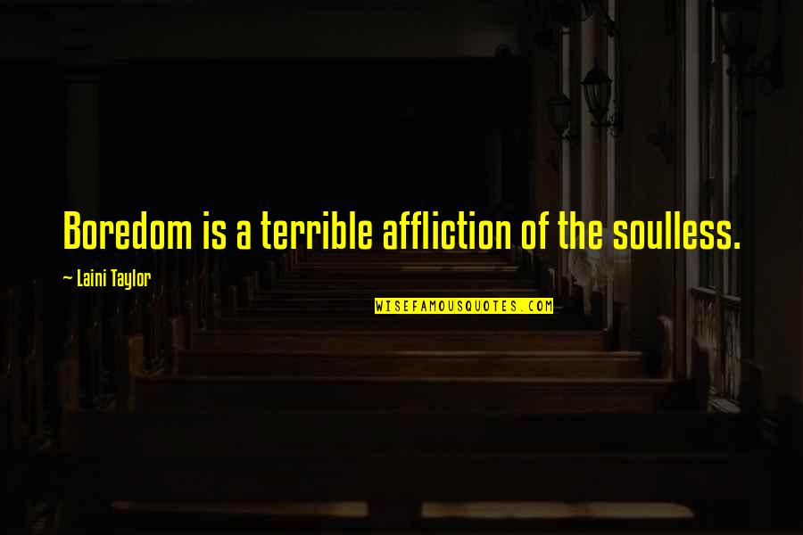 Tourettes Programme Quotes By Laini Taylor: Boredom is a terrible affliction of the soulless.