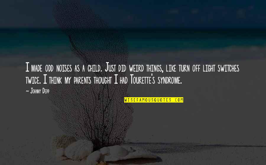 Tourette's Syndrome Quotes By Johnny Depp: I made odd noises as a child. Just