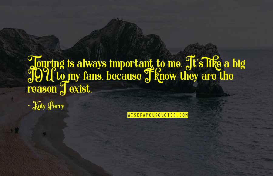 Touring Quotes By Katy Perry: Touring is always important to me. It's like