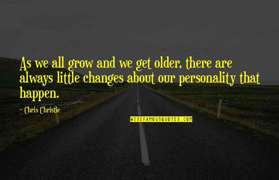 Tourism Impacts Quotes By Chris Christie: As we all grow and we get older,