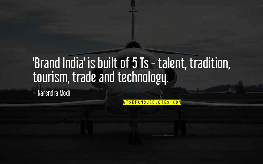 Tourism In India Quotes By Narendra Modi: 'Brand India' is built of 5 Ts -