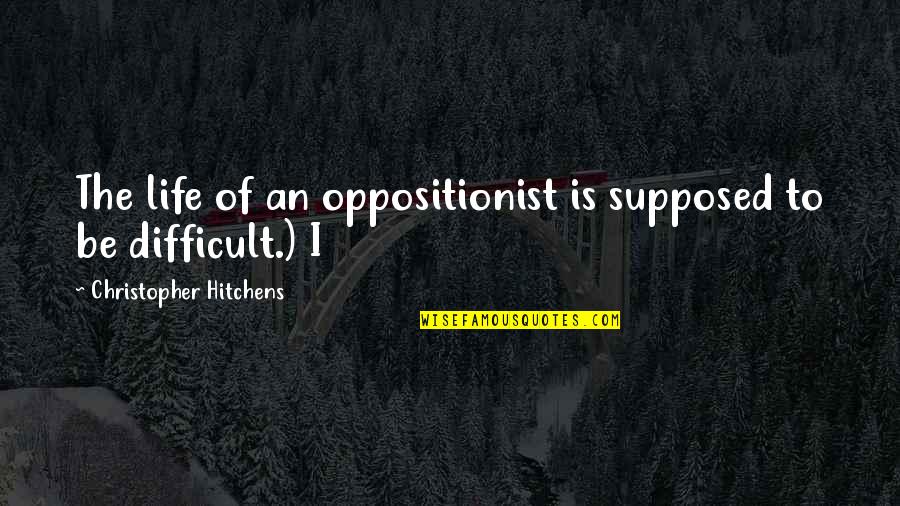 Tourism In Lebanon Quotes By Christopher Hitchens: The life of an oppositionist is supposed to