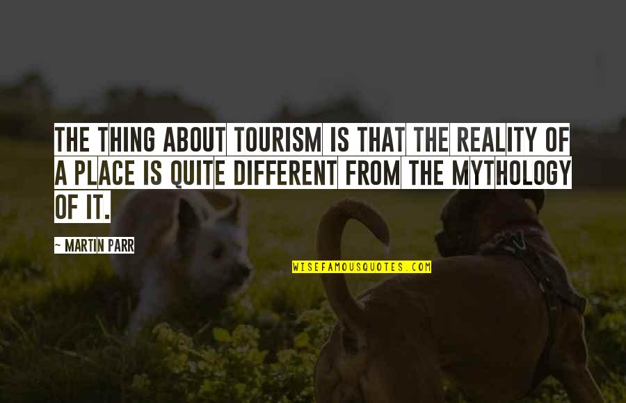 Tourism Quotes By Martin Parr: The thing about tourism is that the reality