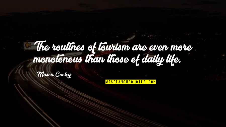 Tourism Quotes By Mason Cooley: The routines of tourism are even more monotonous