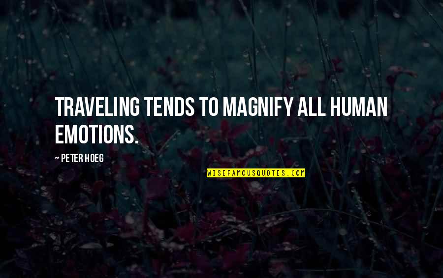 Tourism Quotes By Peter Hoeg: Traveling tends to magnify all human emotions.