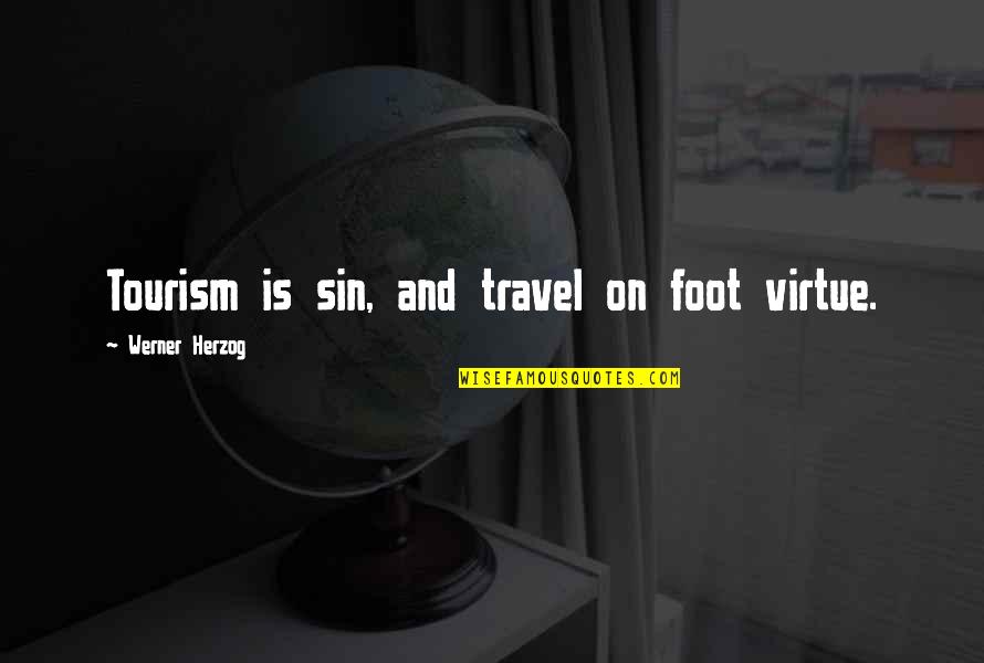 Tourism Quotes By Werner Herzog: Tourism is sin, and travel on foot virtue.