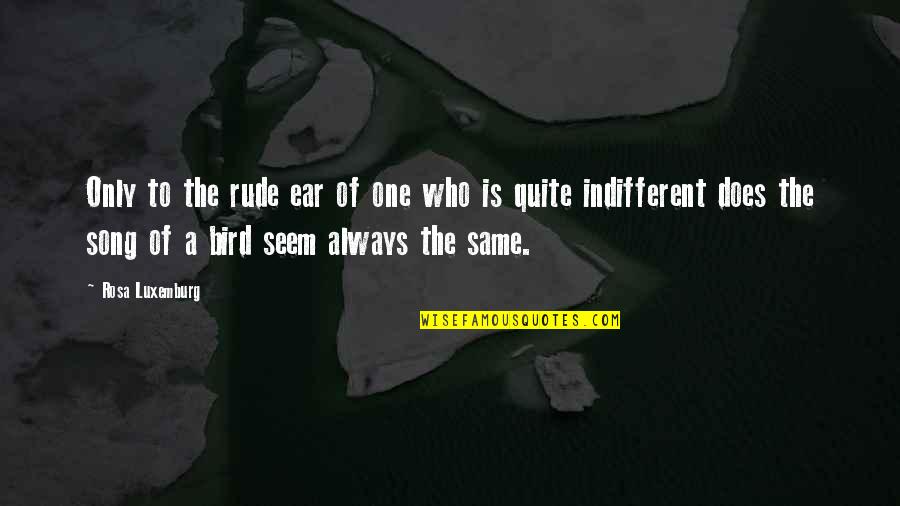 Tourism Tagalog Quotes By Rosa Luxemburg: Only to the rude ear of one who