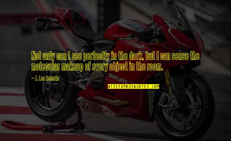 Tourismus Einmal Bunt Quotes By J. Lee Roberts: Not only can I see perfectly in the Tourismus Einmal Bunt Quotes By J. Lee Roberts: Not only can I see perfectly in the