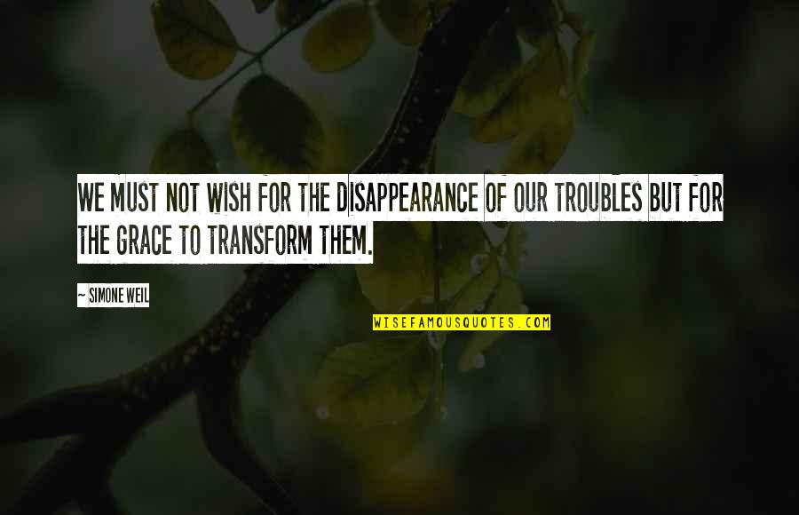Tourist Attractions Quotes By Simone Weil: We must not wish for the disappearance of Tourist Attractions Quotes By Simone Weil: We must not wish for the disappearance of