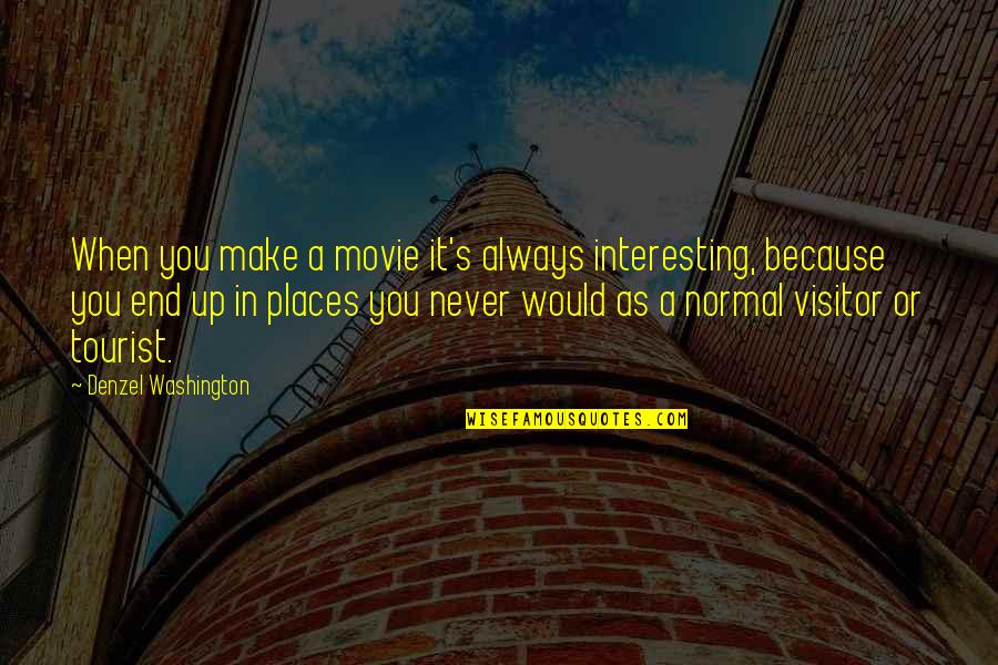 Tourist Places Quotes By Denzel Washington: When you make a movie it's always interesting,