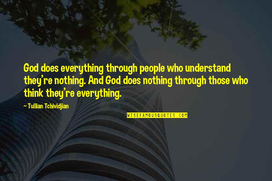 Touristen Quotes By Tullian Tchividjian: God does everything through people who understand they're