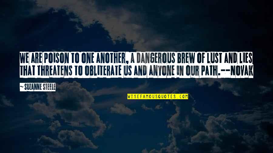 Touristenwurst Quotes By Suzanne Steele: We are poison to one another, a dangerous