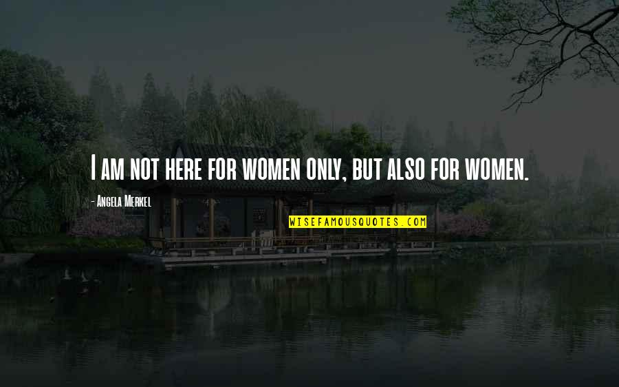 Touristy Synonym Quotes By Angela Merkel: I am not here for women only, but