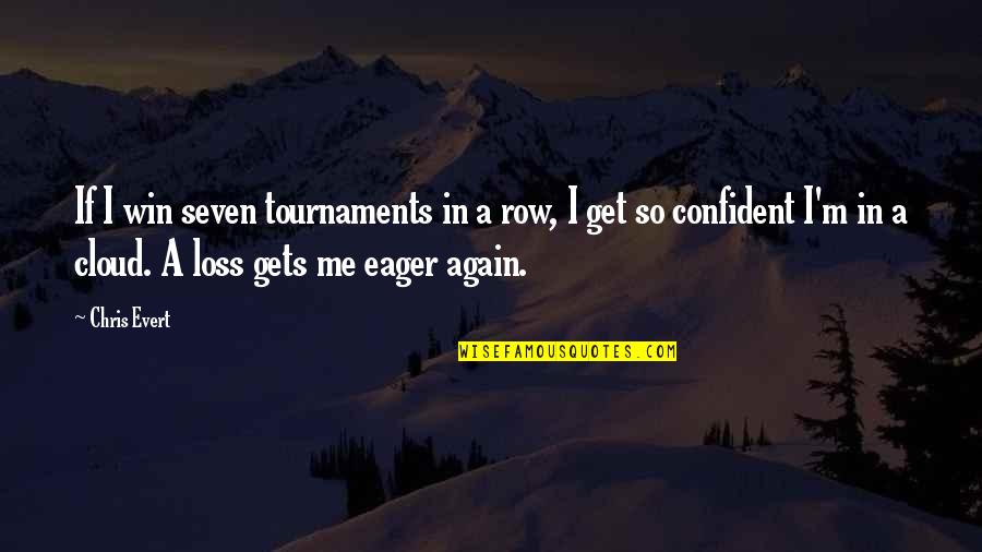 Tournaments Quotes By Chris Evert: If I win seven tournaments in a row,