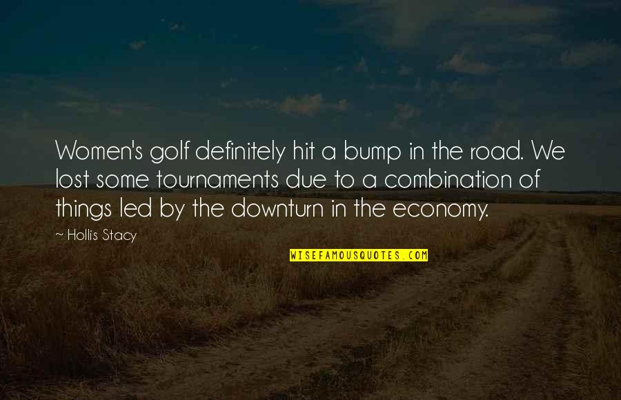 Tournaments Quotes By Hollis Stacy: Women's golf definitely hit a bump in the