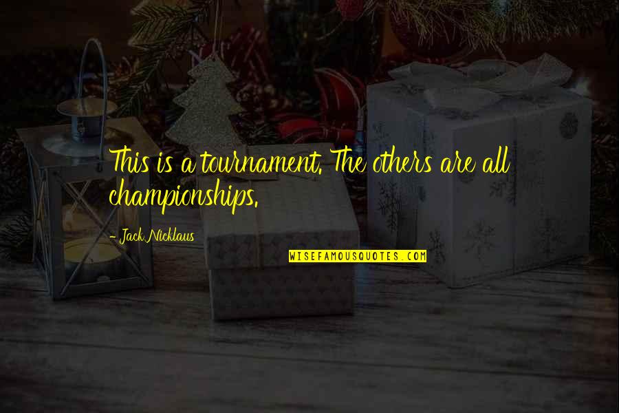 Tournaments Quotes By Jack Nicklaus: This is a tournament. The others are all