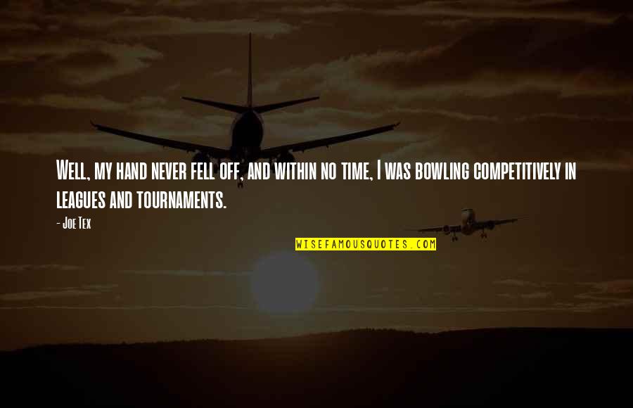 Tournaments Quotes By Joe Tex: Well, my hand never fell off, and within