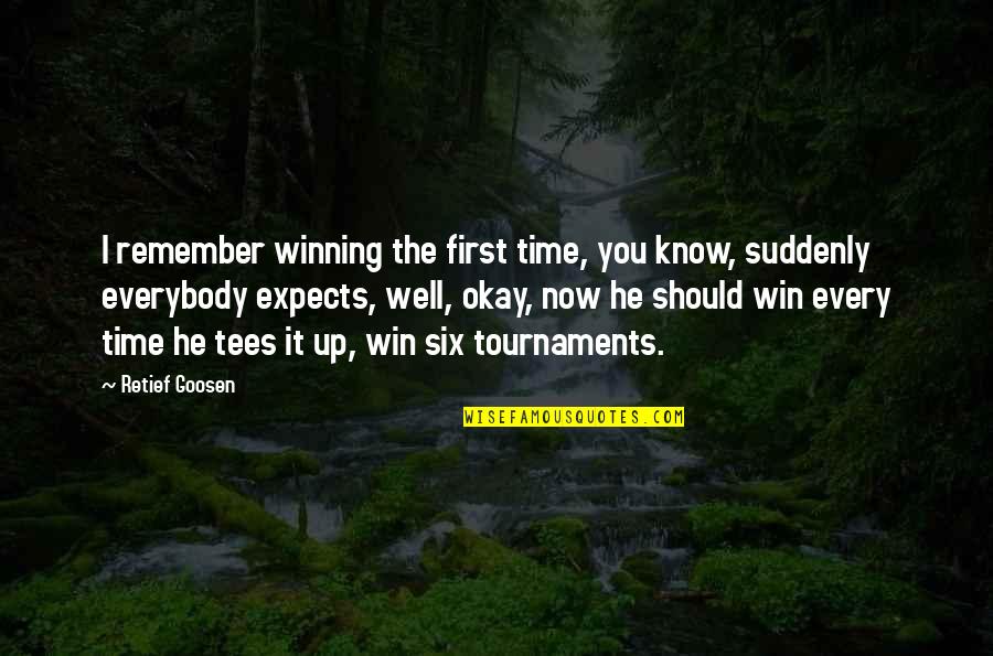 Tournaments Quotes By Retief Goosen: I remember winning the first time, you know,