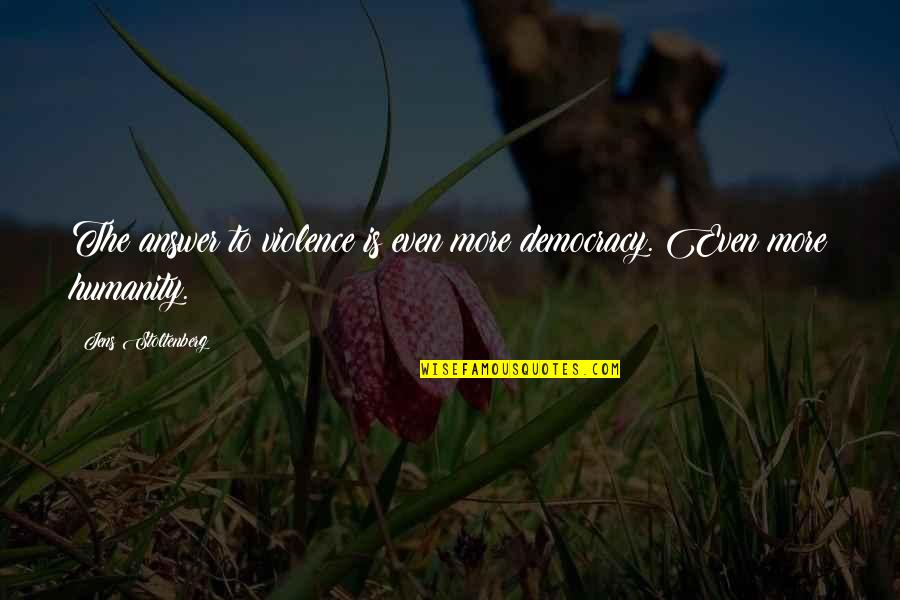 Tourneau Rolex Quotes By Jens Stoltenberg: The answer to violence is even more democracy. Tourneau Rolex Quotes By Jens Stoltenberg: The answer to violence is even more democracy.