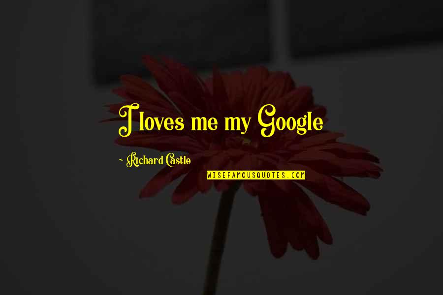 Tourneau South Quotes By Richard Castle: I loves me my Google