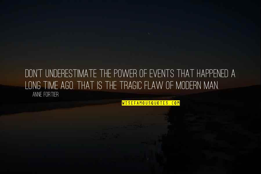 Tourney Pages Quotes By Anne Fortier: Don't underestimate the power of events that happened Tourney Pages Quotes By Anne Fortier: Don't underestimate the power of events that happened
