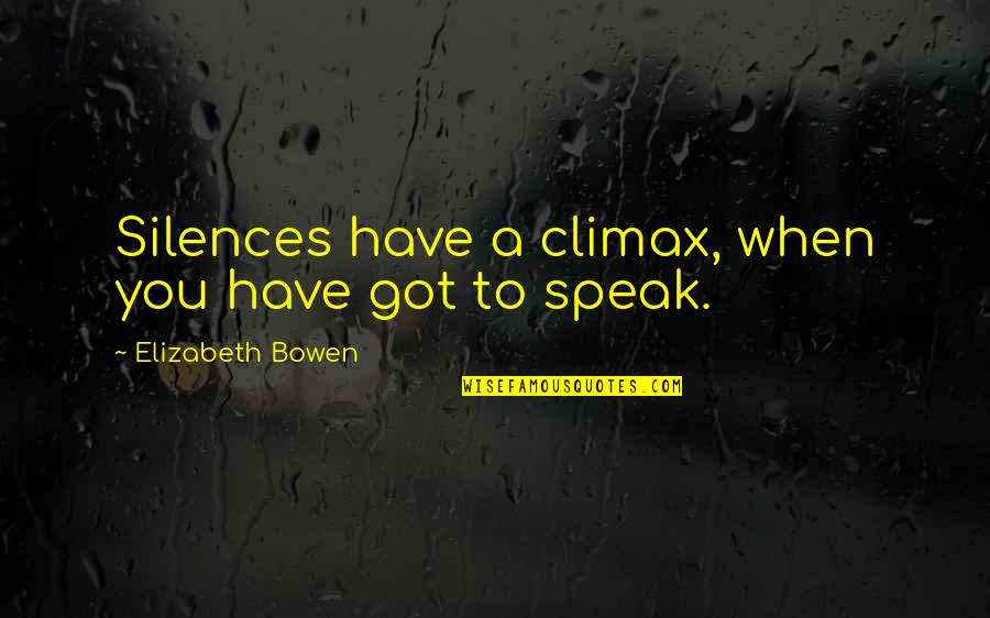 Tourney Pages Quotes By Elizabeth Bowen: Silences have a climax, when you have got