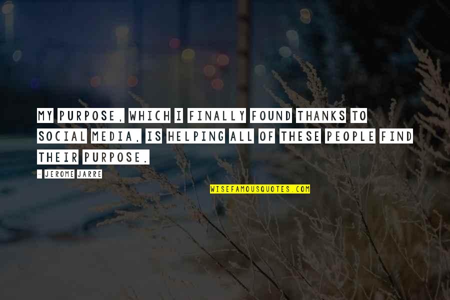 Tourney Pages Quotes By Jerome Jarre: My purpose, which I finally found thanks to Tourney Pages Quotes By Jerome Jarre: My purpose, which I finally found thanks to