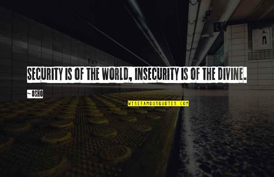 Tourney Pages Quotes By Osho: Security is of the world, insecurity is of