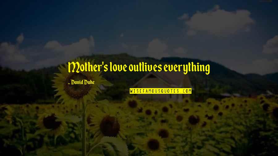 Tourniquet Band Quotes By David Duke: Mother's love outlives everything