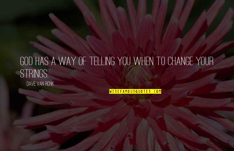 Tourniquets To Stop Quotes By Dave Van Ronk: God has a way of telling you when Tourniquets To Stop Quotes By Dave Van Ronk: God has a way of telling you when