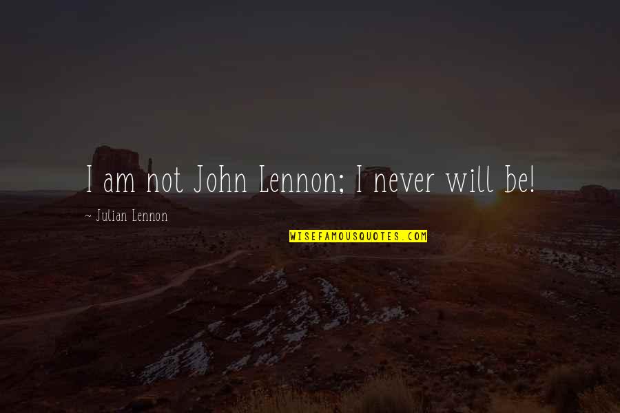 Tourniquets To Stop Quotes By Julian Lennon: I am not John Lennon; I never will Tourniquets To Stop Quotes By Julian Lennon: I am not John Lennon; I never will