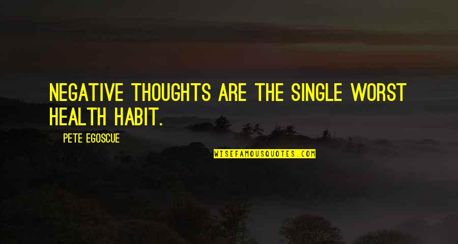 Tournois Atp Quotes By Pete Egoscue: Negative thoughts are the single worst health habit.