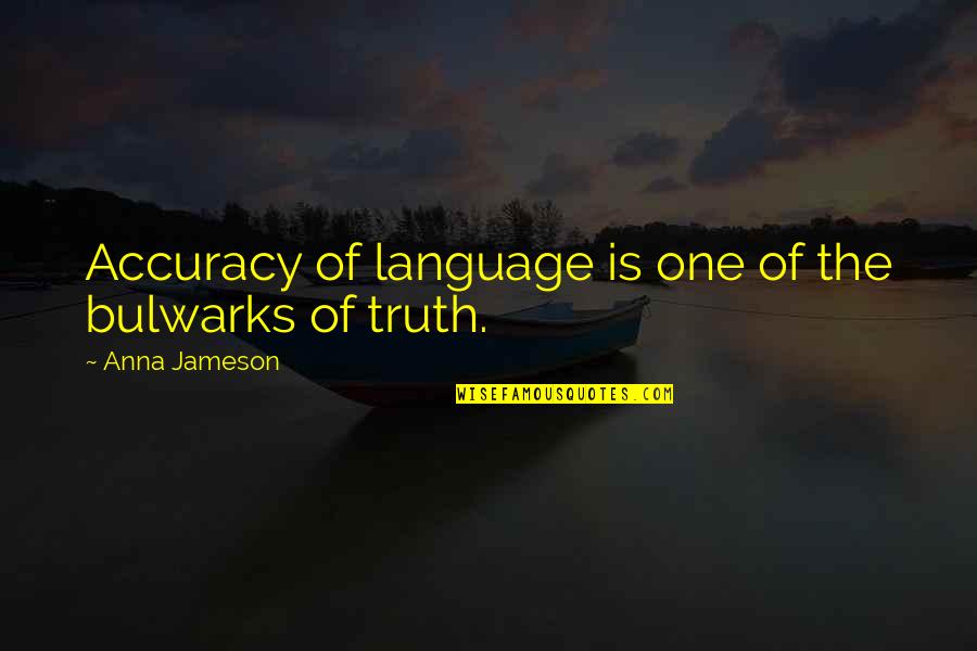 Tournure Quotes By Anna Jameson: Accuracy of language is one of the bulwarks