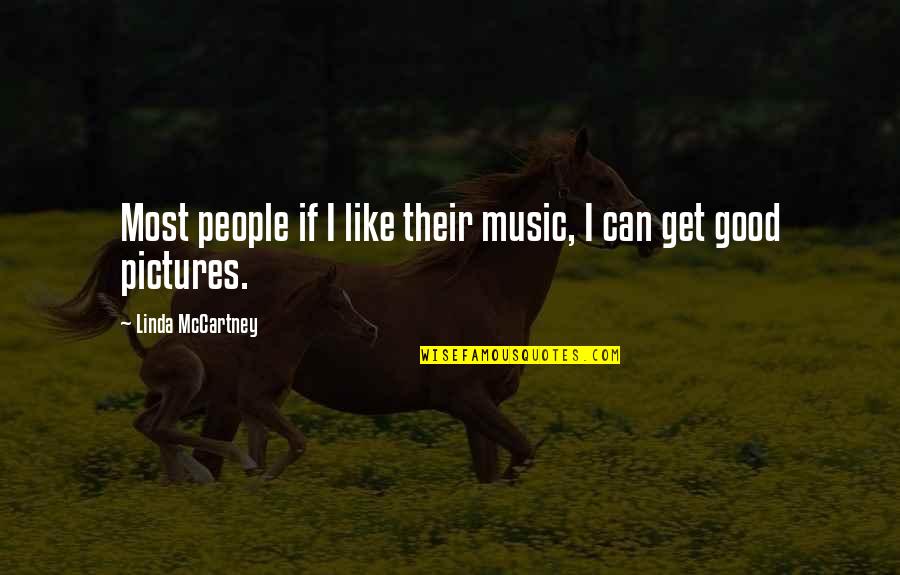 Tourrette's Quotes By Linda McCartney: Most people if I like their music, I