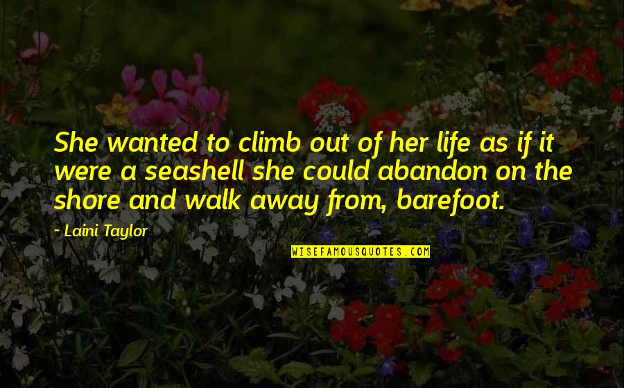 Tourshed Quotes By Laini Taylor: She wanted to climb out of her life