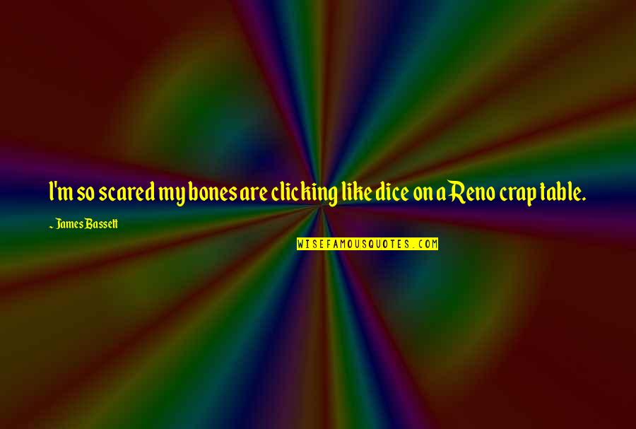 Tourtillottcreations Quotes By James Bassett: l'm so scared my bones are clicking like
