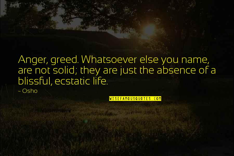 Tourtillottcreations Quotes By Osho: Anger, greed. Whatsoever else you name, are not Tourtillottcreations Quotes By Osho: Anger, greed. Whatsoever else you name, are not