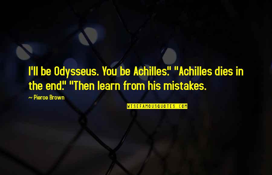 Tourvel University Quotes By Pierce Brown: I'll be Odysseus. You be Achilles." "Achilles dies