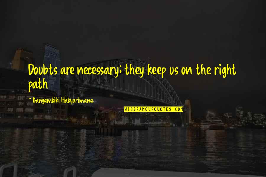 Tous Les Jours Bakery Quotes By Bangambiki Habyarimana: Doubts are necessary; they keep us on the Tous Les Jours Bakery Quotes By Bangambiki Habyarimana: Doubts are necessary; they keep us on the