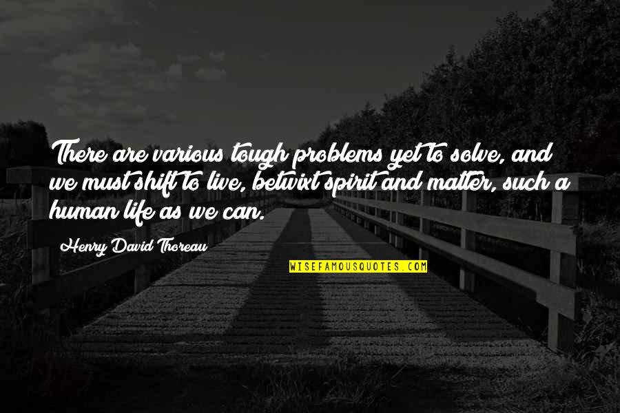 Tous Les Jours Bakery Quotes By Henry David Thoreau: There are various tough problems yet to solve, Tous Les Jours Bakery Quotes By Henry David Thoreau: There are various tough problems yet to solve,